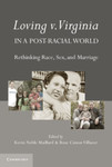 Loving v. Virginia in a Post-Racial World: Rethinking Race, Sex, and Marriage by Kevin Noble Maillard, Rose Cuison Villazor, and Victor C. Romero