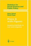 Prove It with Figures: Empirical Methods in Law and Litigation by David H. Kaye and Hans Zeisel