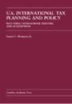 International Tax Planning and Policy: Including Cross-Border Mergers and Acquisitions by Samuel C. Thompson Jr.