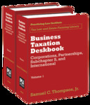 Business Taxation Deskbook: Corporations, Partnerships, Subchapter S, and International by samuel C. Thompson Jr.